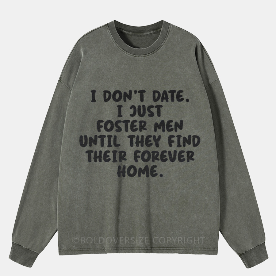 Vintage I Don't Date I Just Foster Men Until They Find Their Forever Home Washed Long Sleeve Shirt