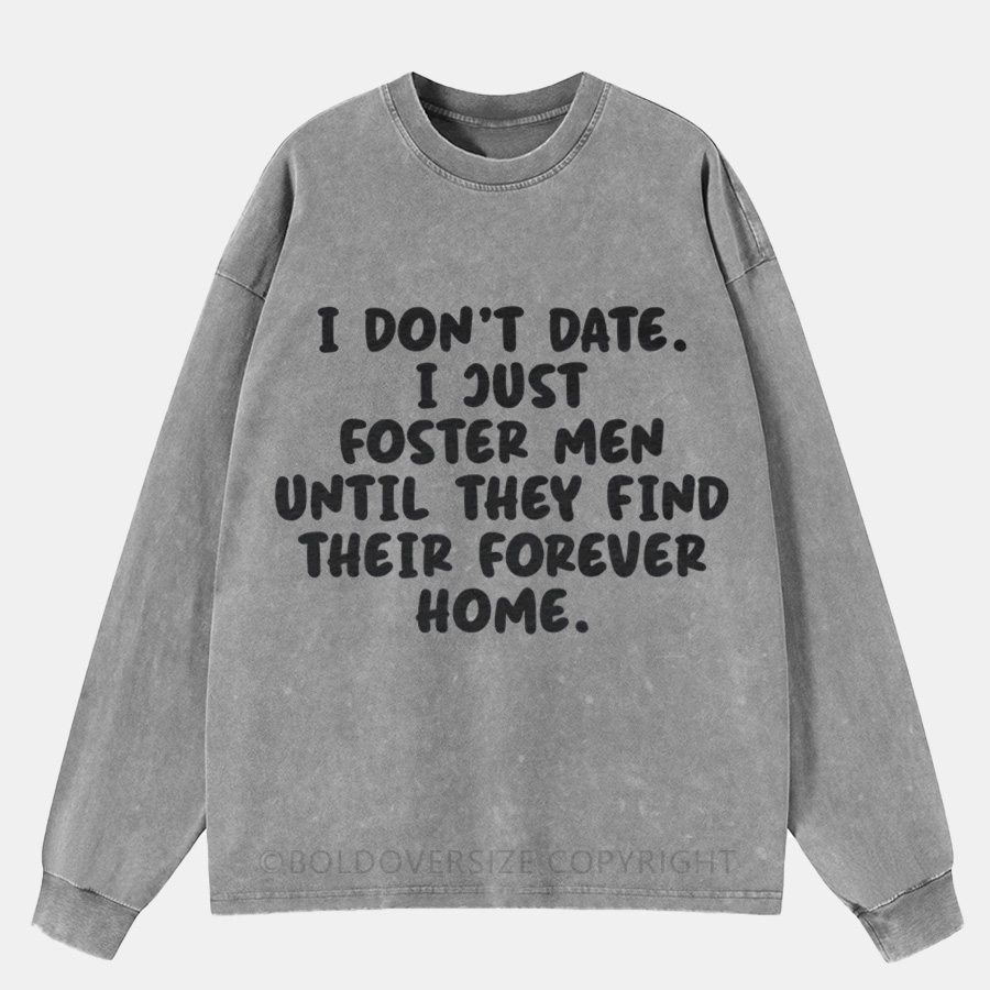 Vintage I Don't Date I Just Foster Men Until They Find Their Forever Home Washed Long Sleeve Shirt