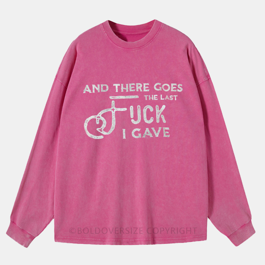 Vintage And There Goes The Last Fuck I Gave Washed Long Sleeve Shirt