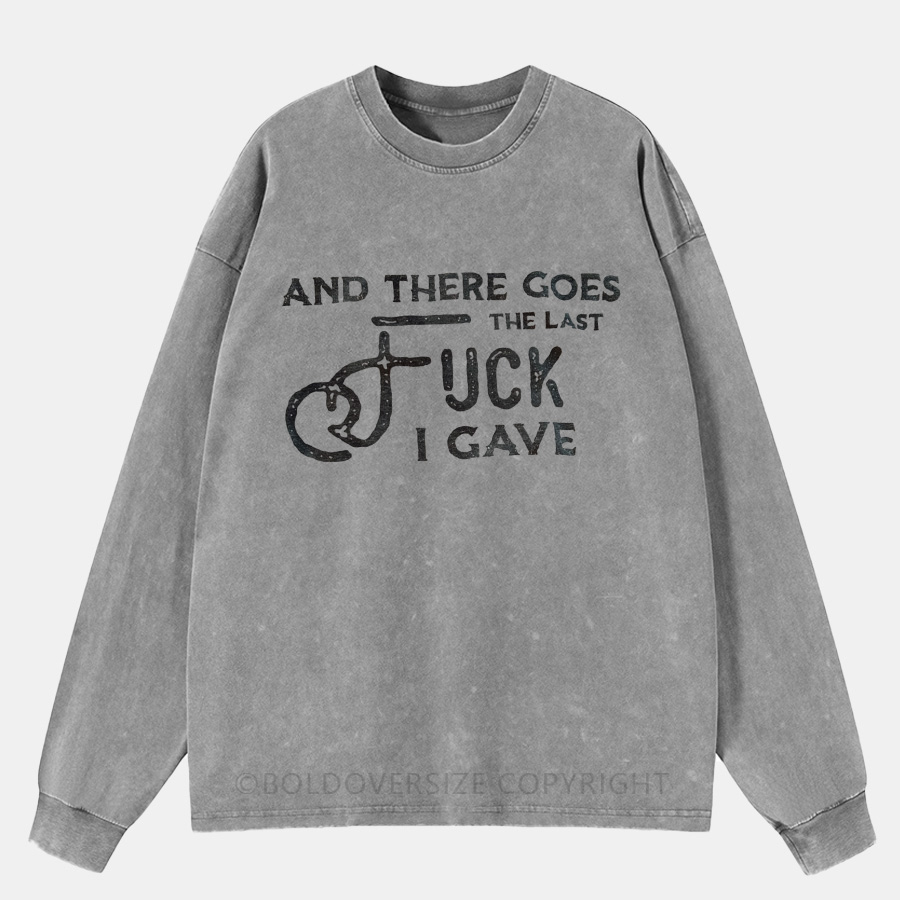 Vintage And There Goes The Last Fuck I Gave Washed Long Sleeve Shirt