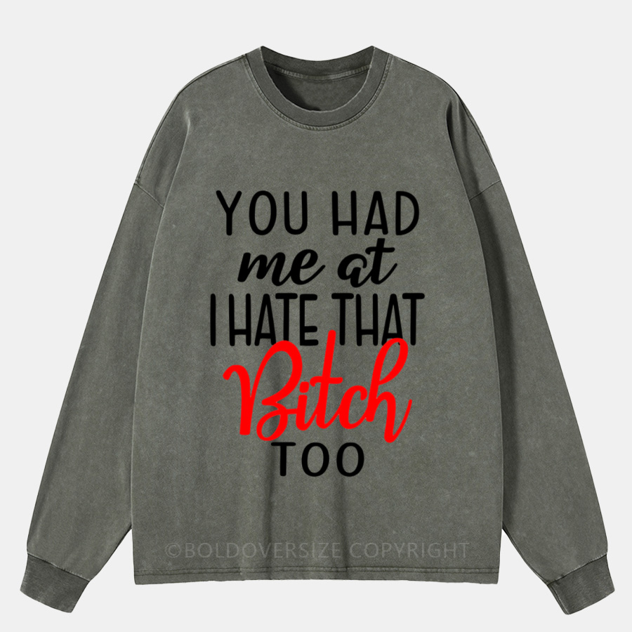 Vintage You Had Me At I Hate That Bitch Too Washed Long Sleeve Shirt