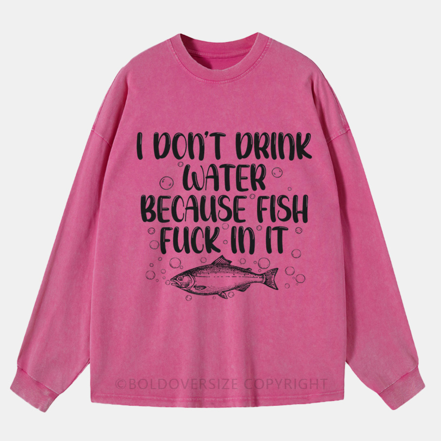 Vintage I Don't Drink Water Washed Long Sleeve Shirt