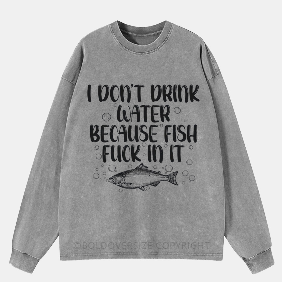 Vintage I Don't Drink Water Washed Long Sleeve Shirt