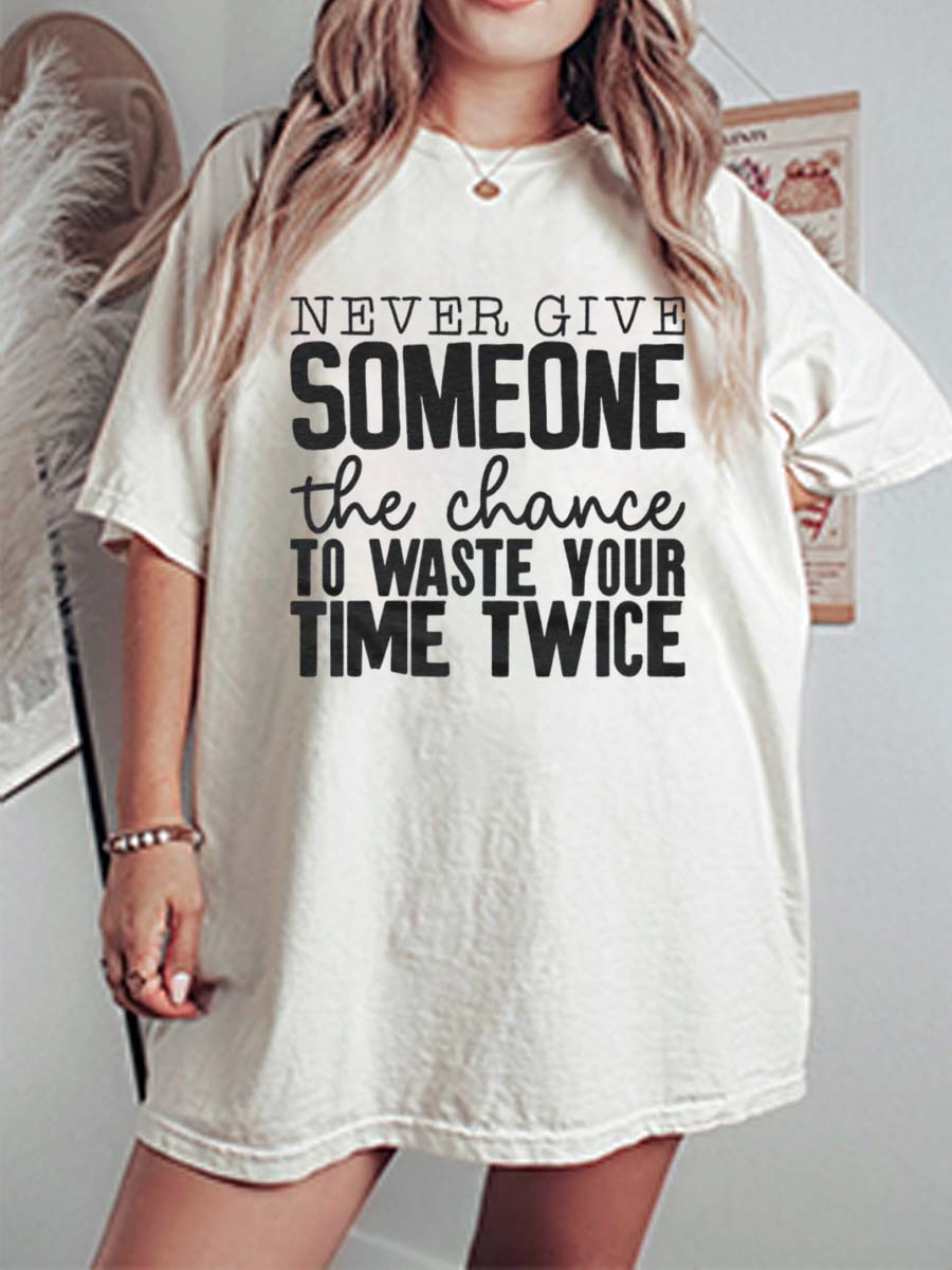 Vintage Never Give Someone The Chance To Waste Your Time Twice Oversize Graphic Tee