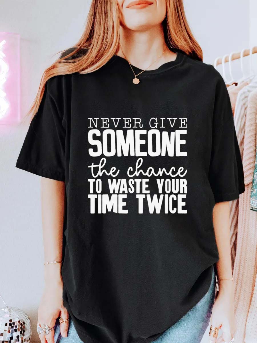 Vintage Never Give Someone The Chance To Waste Your Time Twice Oversize Graphic Tee