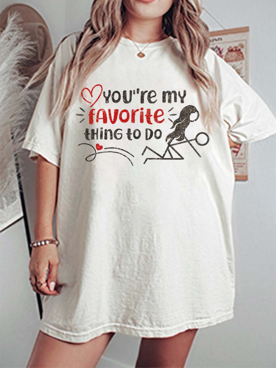 Vintage You're My Favorite Thing To Do Oversize Graphic Tee