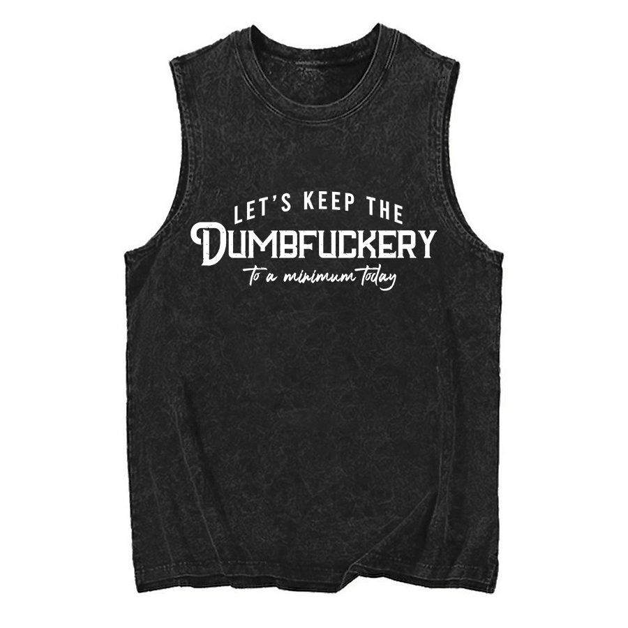 Vintage Let'S Keep The Dumbfuckery To A Minimum Today Washed Tank