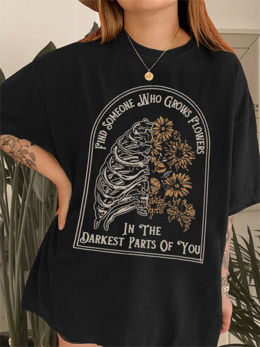 Vintage Find Someone Who Grows Flowers In The Darkest Parts Of You Tee
