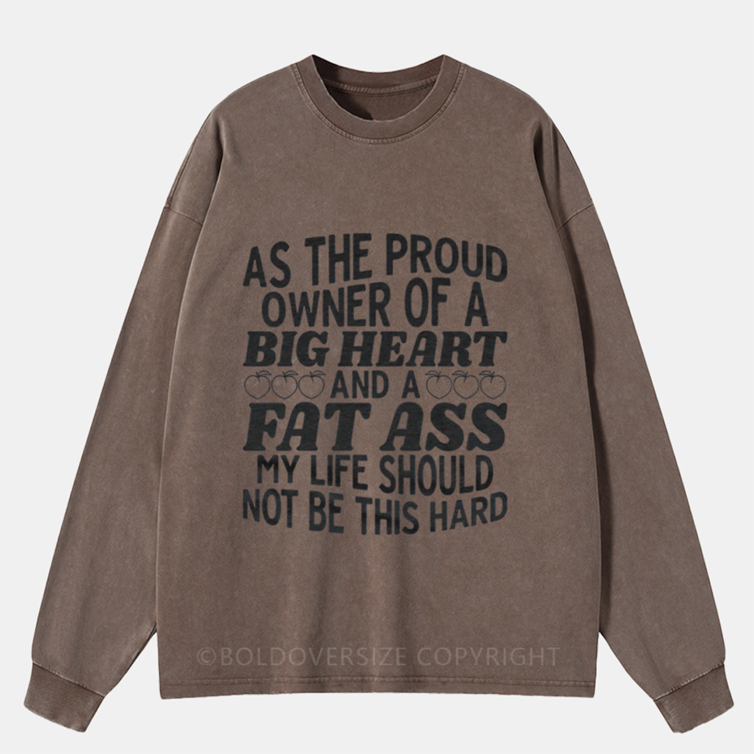As The Proud Owner Of A Big Heart Washed Long Sleeve Shirt
