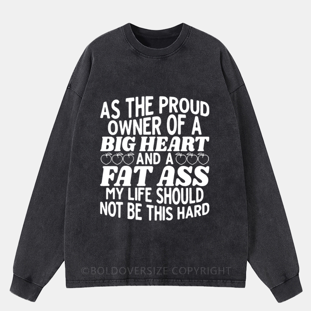 As The Proud Owner Of A Big Heart Washed Long Sleeve Shirt