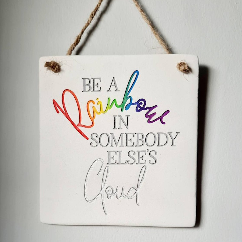 Handmade Clay Plaque-Be A Rainbow In Someone Else's Cloud