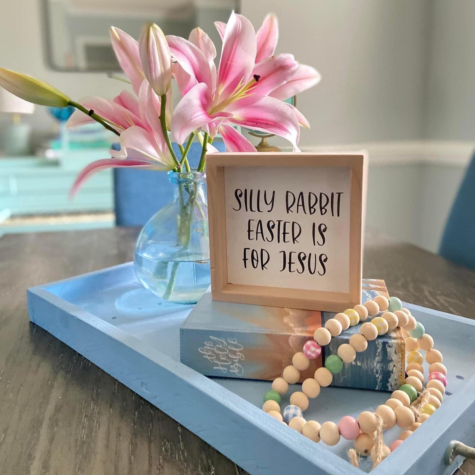 Easter Decor | Silly Rabbit Easter is for Jesus Sign