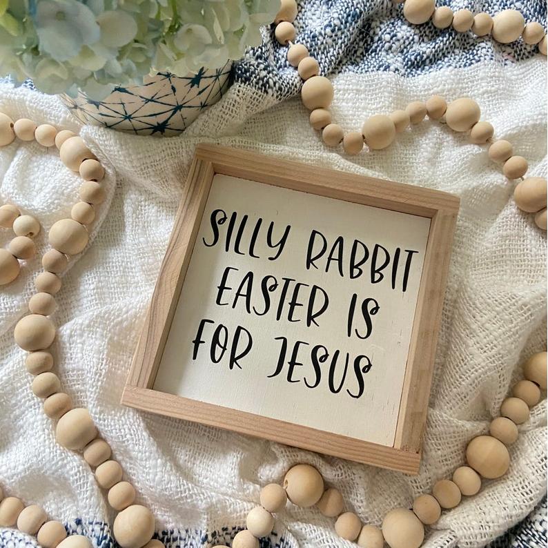 Easter Decor | Silly Rabbit Easter is for Jesus Sign