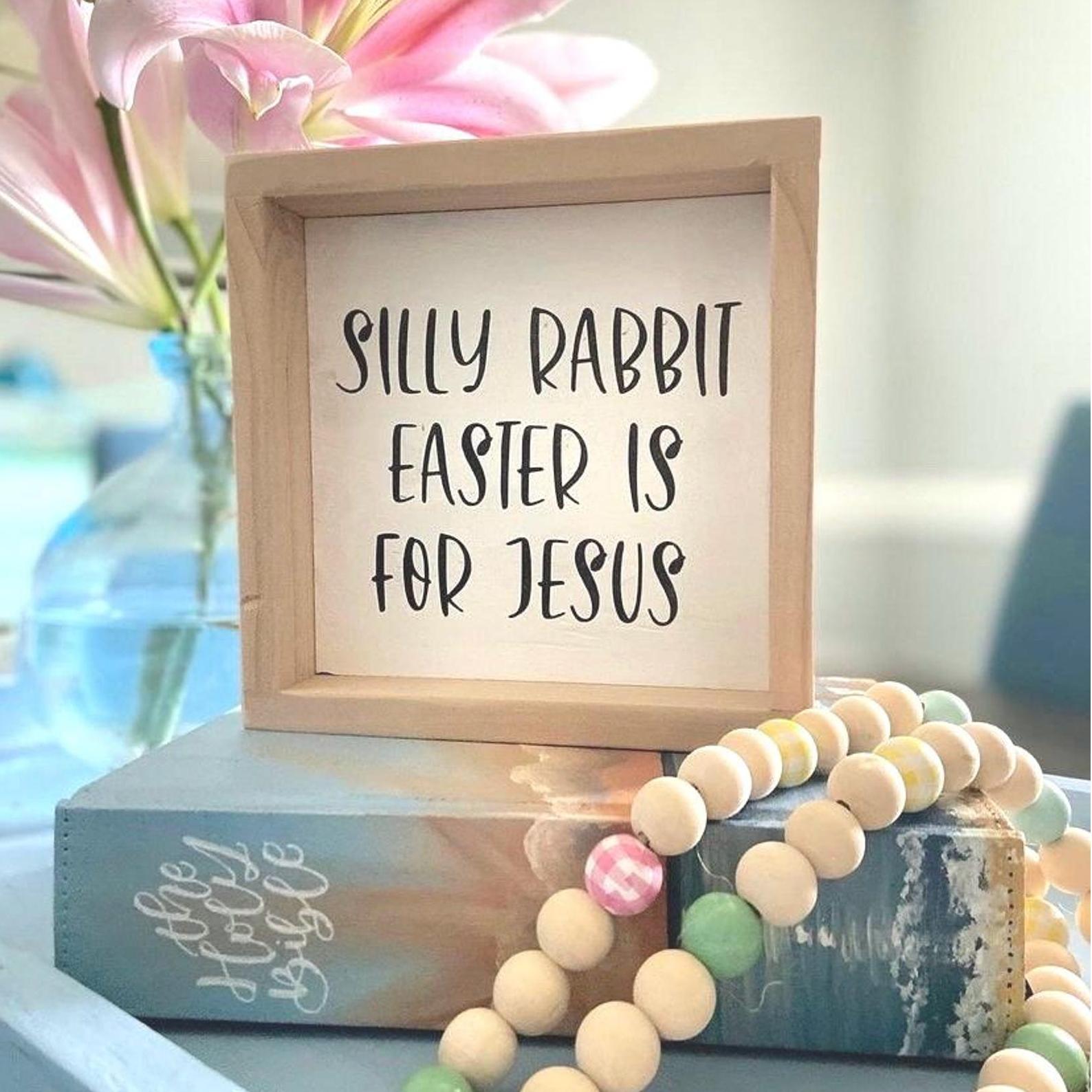 Easter Decor | Silly Rabbit Easter is for Jesus Sign