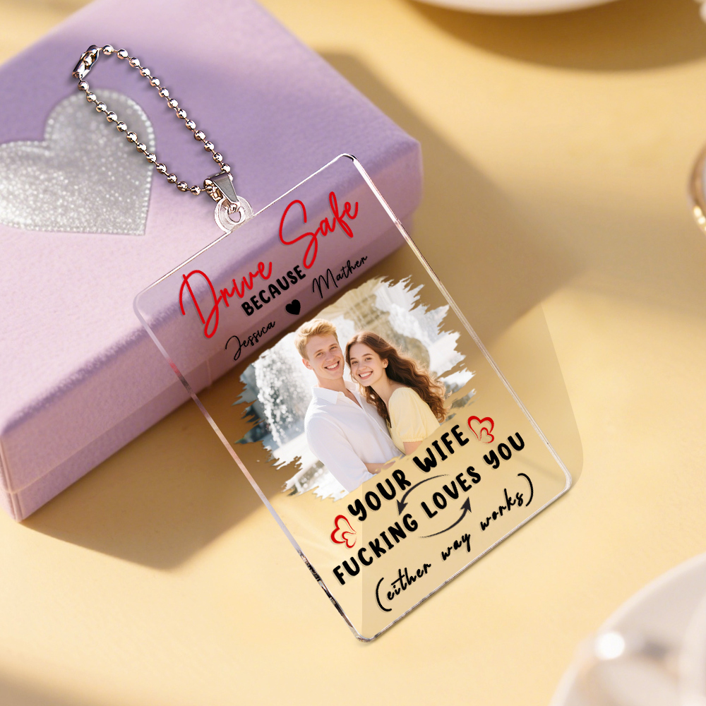 Personalized Drive Safe Because Your Wife Loves You Car Ornament, Customized Funny Quote Car Ornament, Car Ornament With Photo