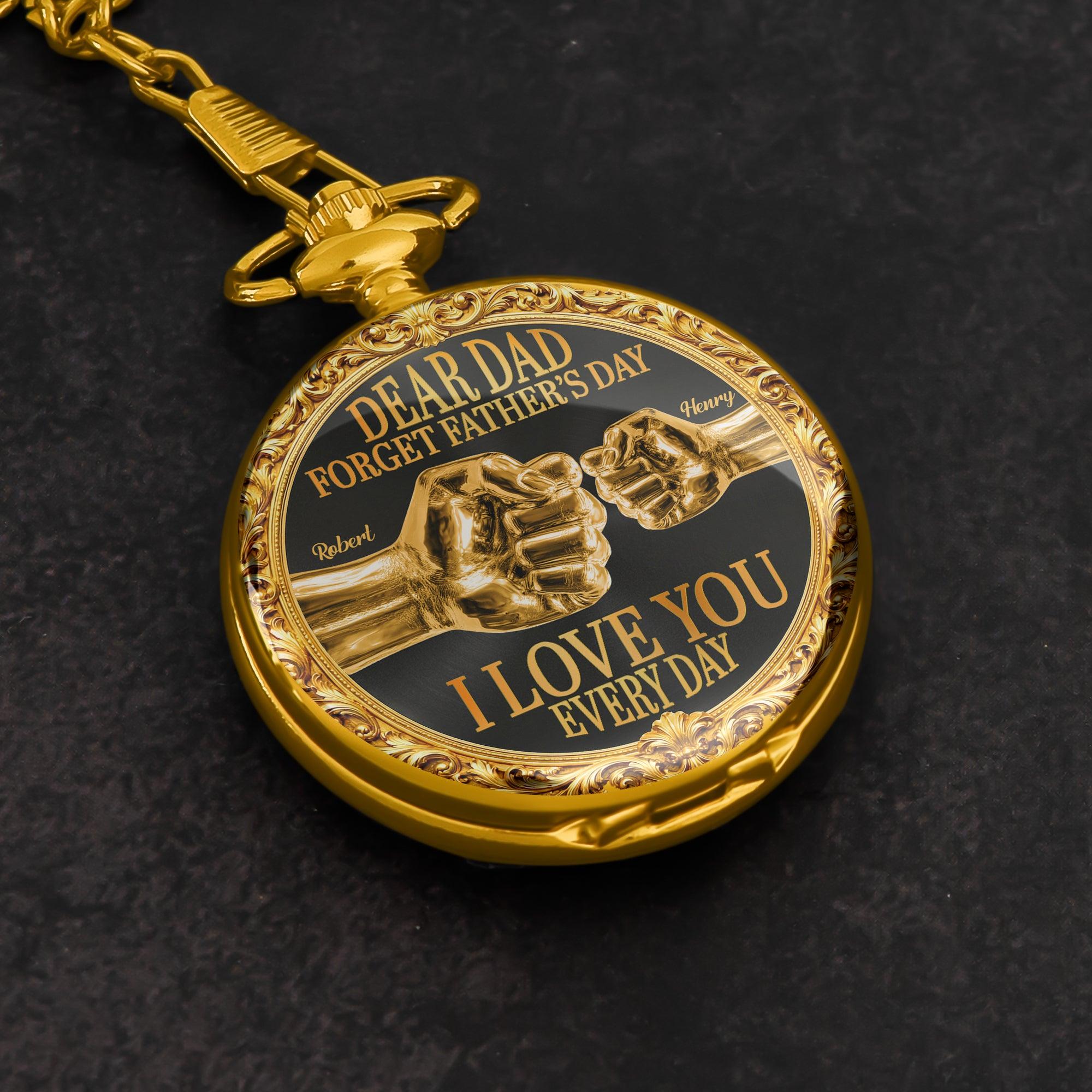 Dear Dad, Forget Father’s Day We Love You Every Day - Personalized Pocket Watch