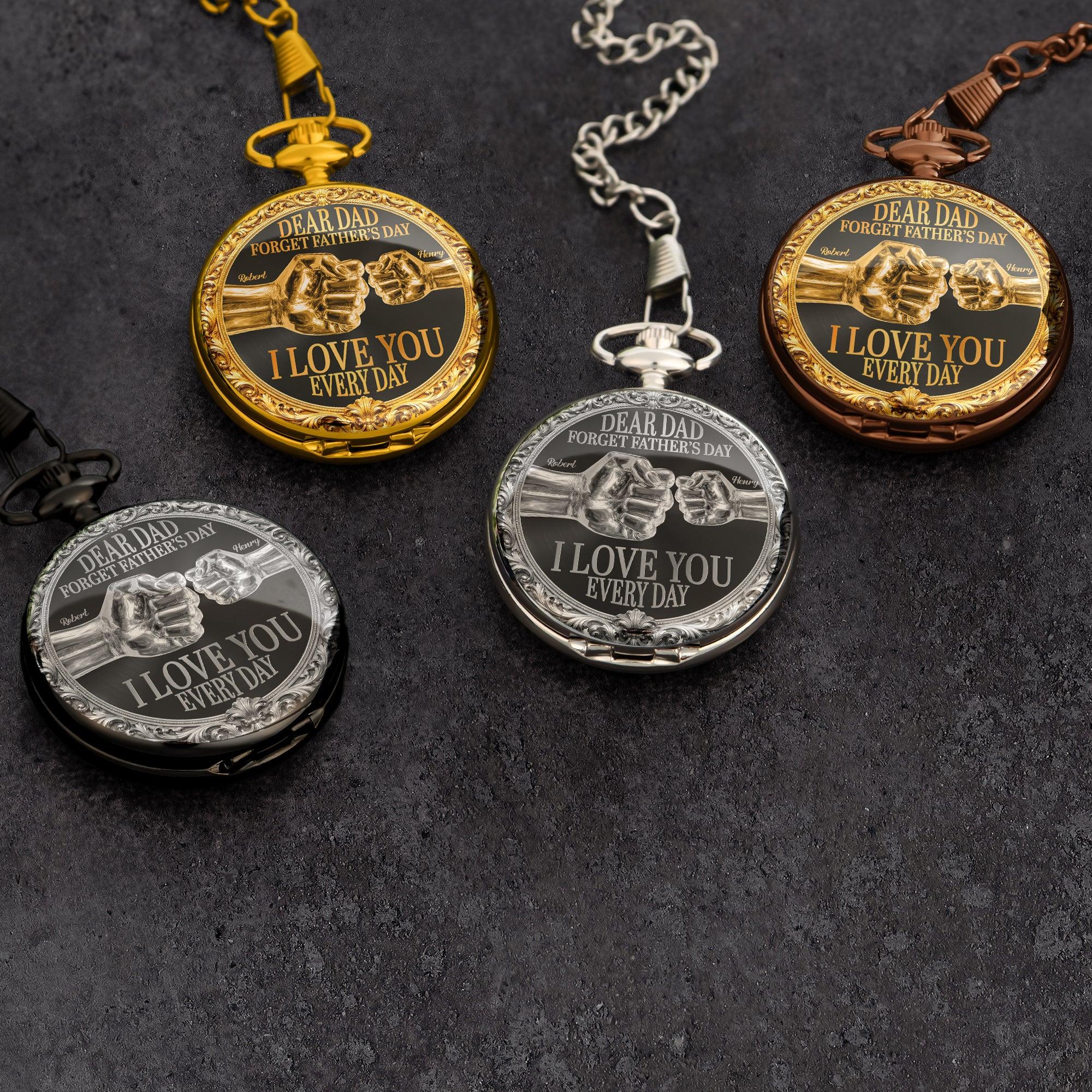 Dear Dad, Forget Father’s Day We Love You Every Day - Personalized Pocket Watch