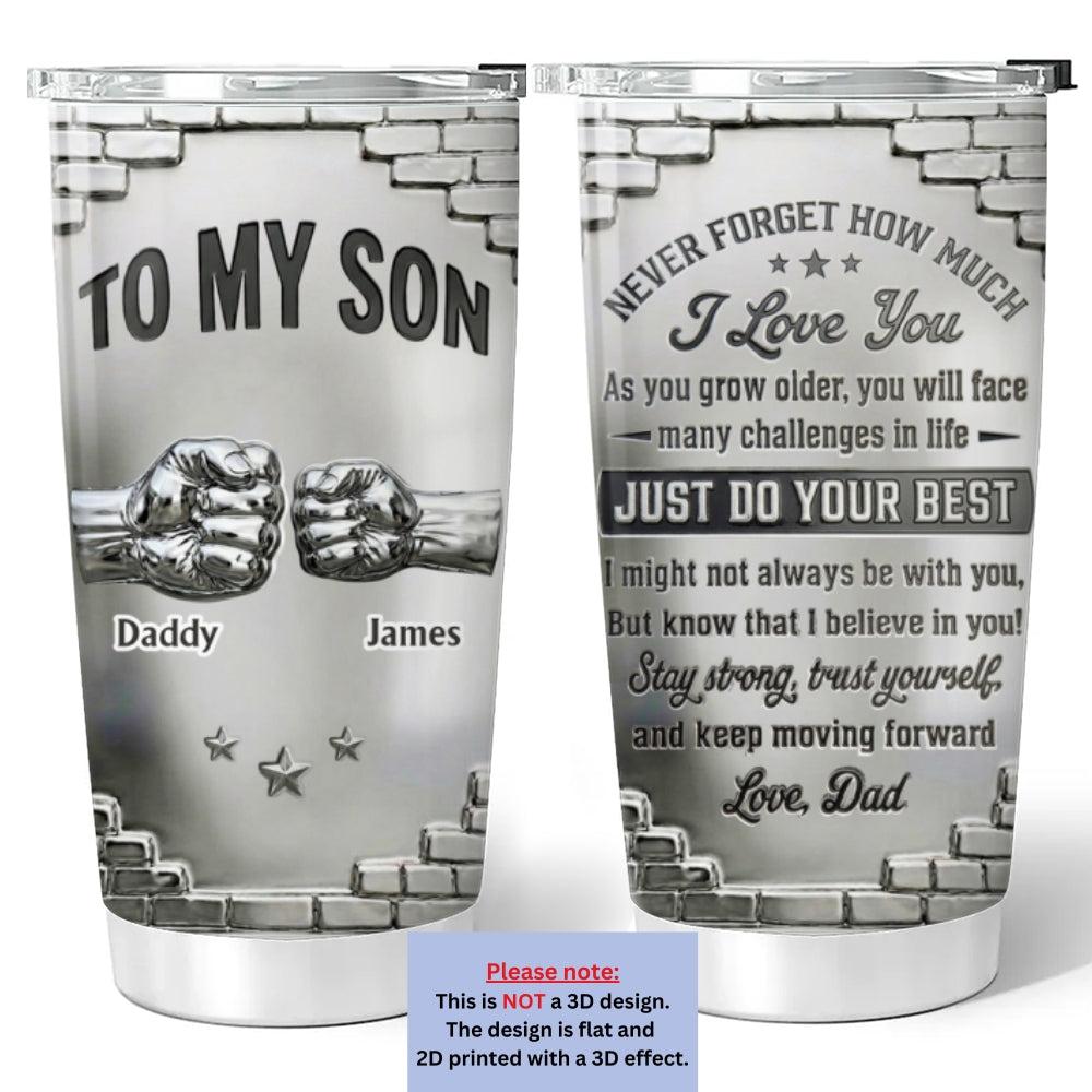 To My Son I Believe In You - Personalized Custom 3D Effect 2D Printed Tumbler
