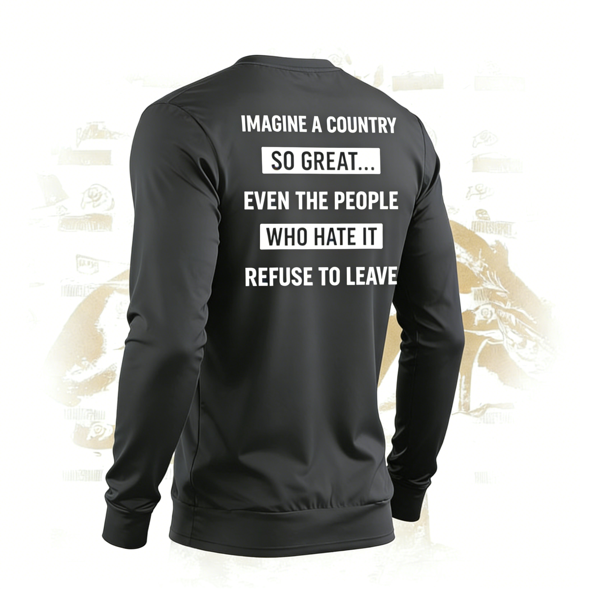 Imagine A Country So Great Even The People Who Hate It T-shirt/Sweatshirt/Hoodie
