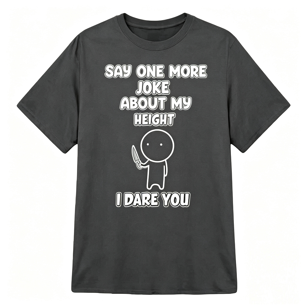 Say One More Joke About My Height Funny Petite T-Shirt