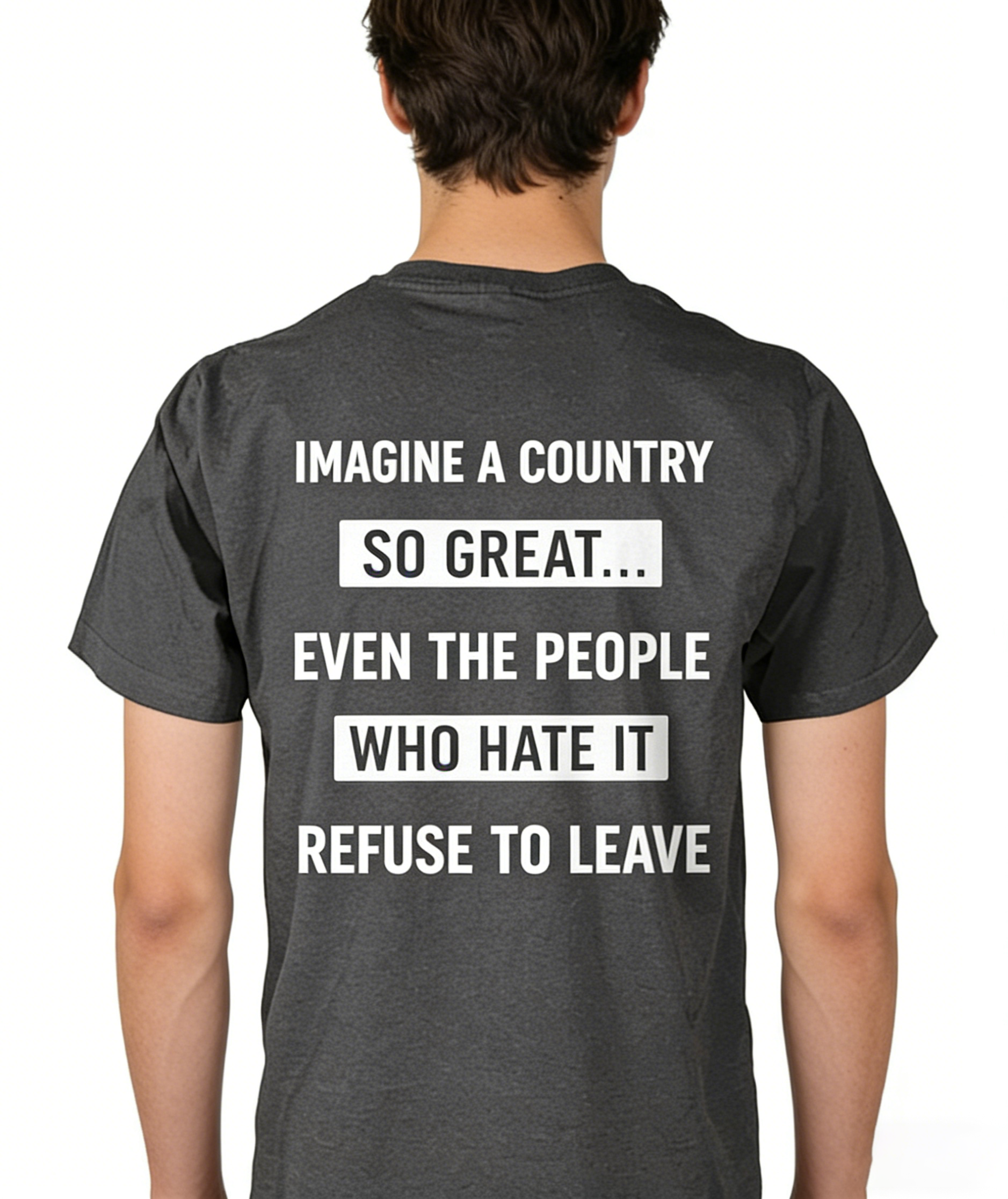 Imagine A Country So Great Even The People Who Hate It T-shirt/Sweatshirt/Hoodie