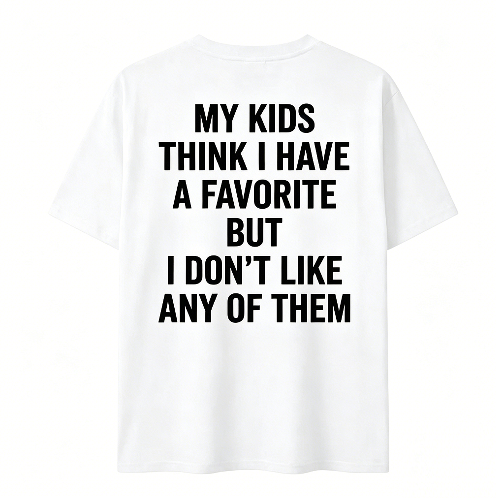 Funny My Kids Think I Have A Favorite T-Shirt