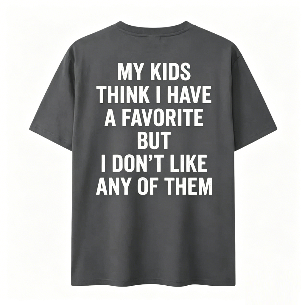 Funny My Kids Think I Have A Favorite T-Shirt
