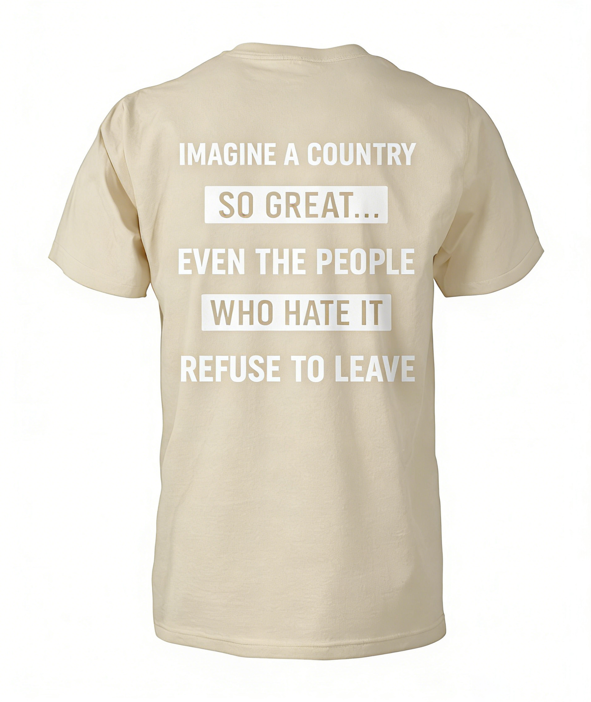 Imagine A Country So Great Even The People Who Hate It T-shirt/Sweatshirt/Hoodie
