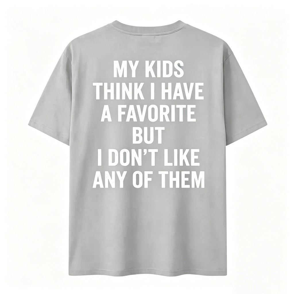 Funny My Kids Think I Have A Favorite T-Shirt