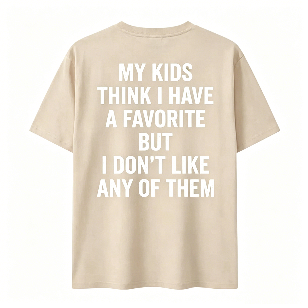 Funny My Kids Think I Have A Favorite T-Shirt