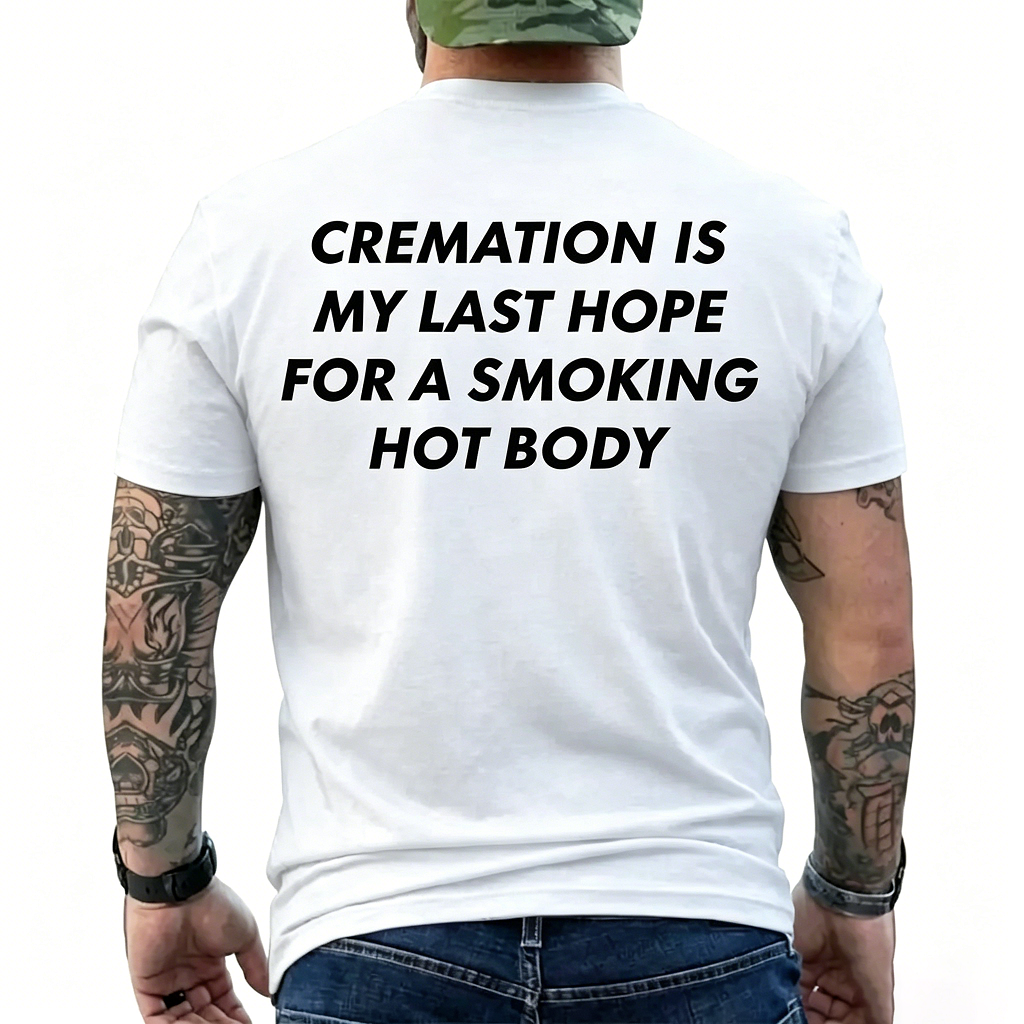 Cremation Is My Last Hope T-Shirt