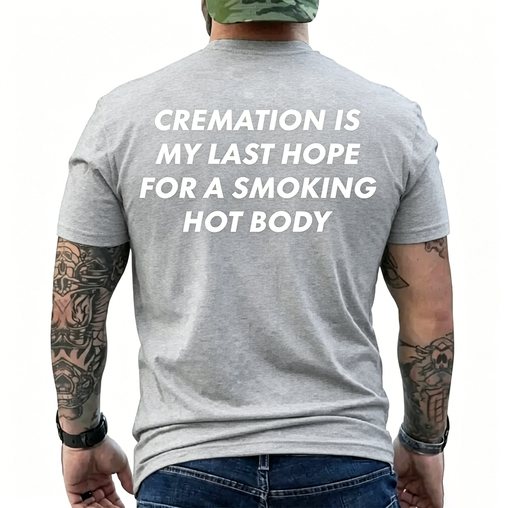 Cremation Is My Last Hope T-Shirt