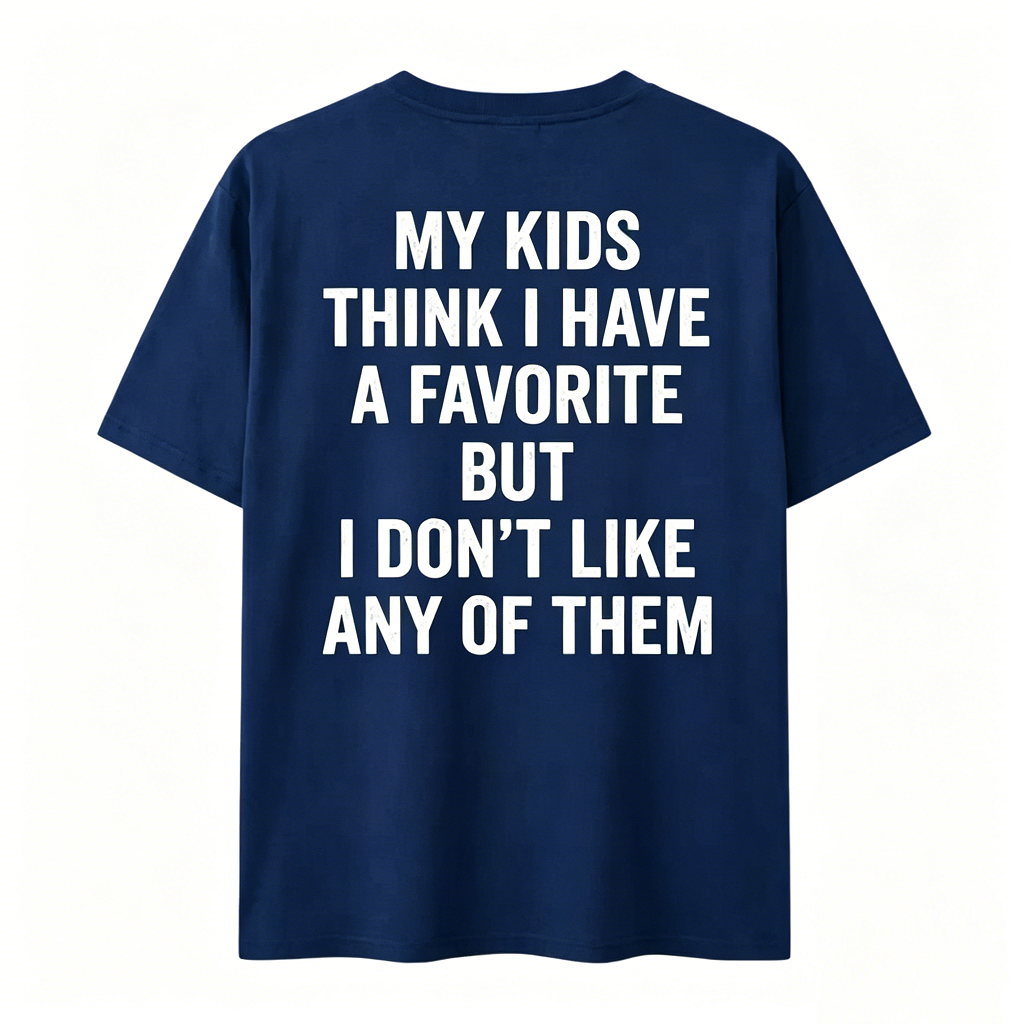 Funny My Kids Think I Have A Favorite T-Shirt