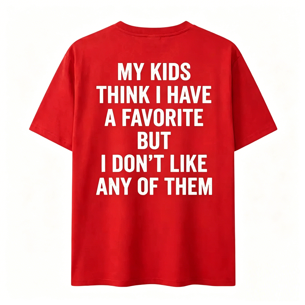 Funny My Kids Think I Have A Favorite T-Shirt