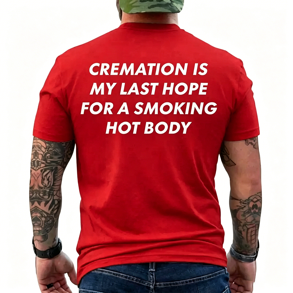 Cremation Is My Last Hope T-Shirt