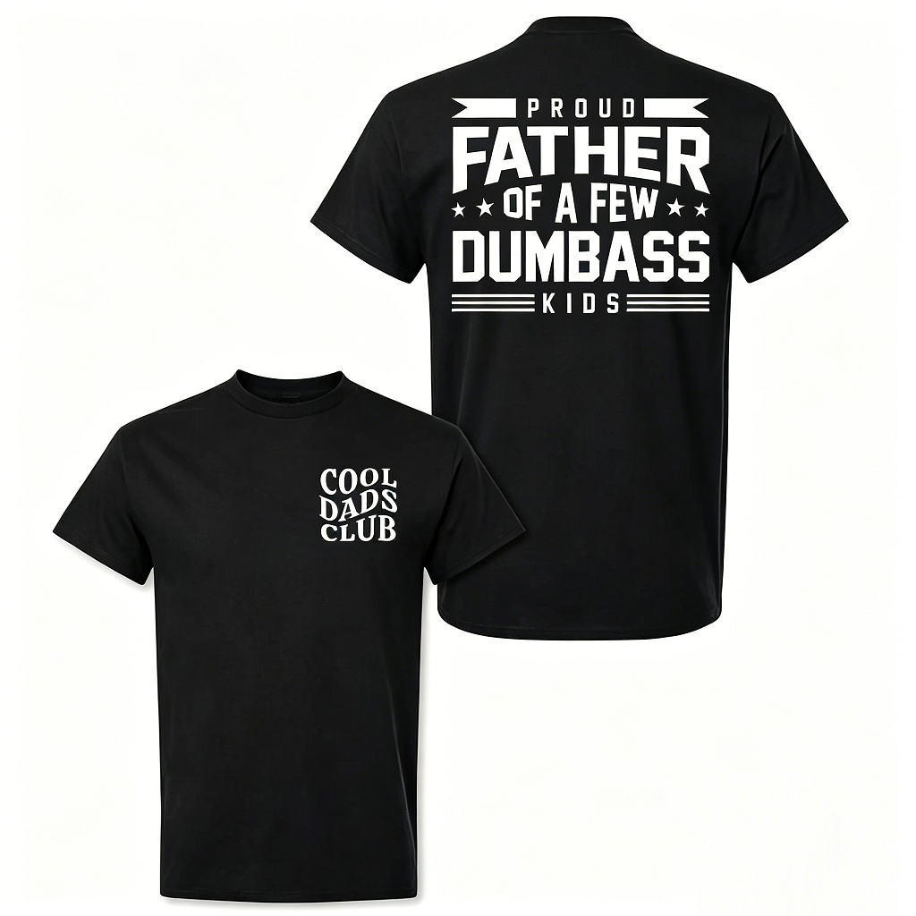 Cotton Proud Father Of A Few Dumbass Kids T-shirt