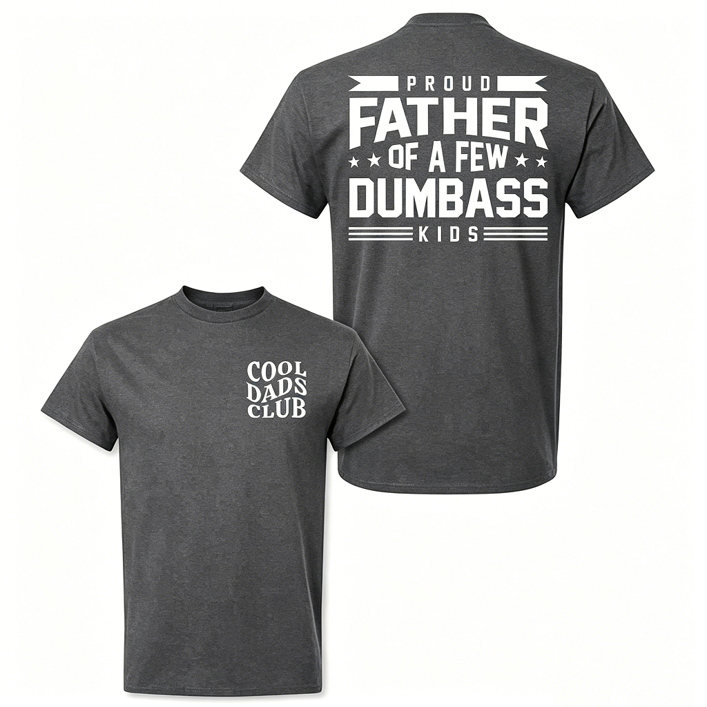 Cotton Proud Father Of A Few Dumbass Kids T-shirt