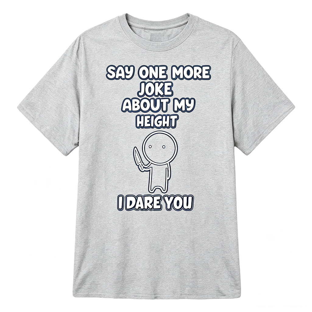 Say One More Joke About My Height Funny Petite T-Shirt