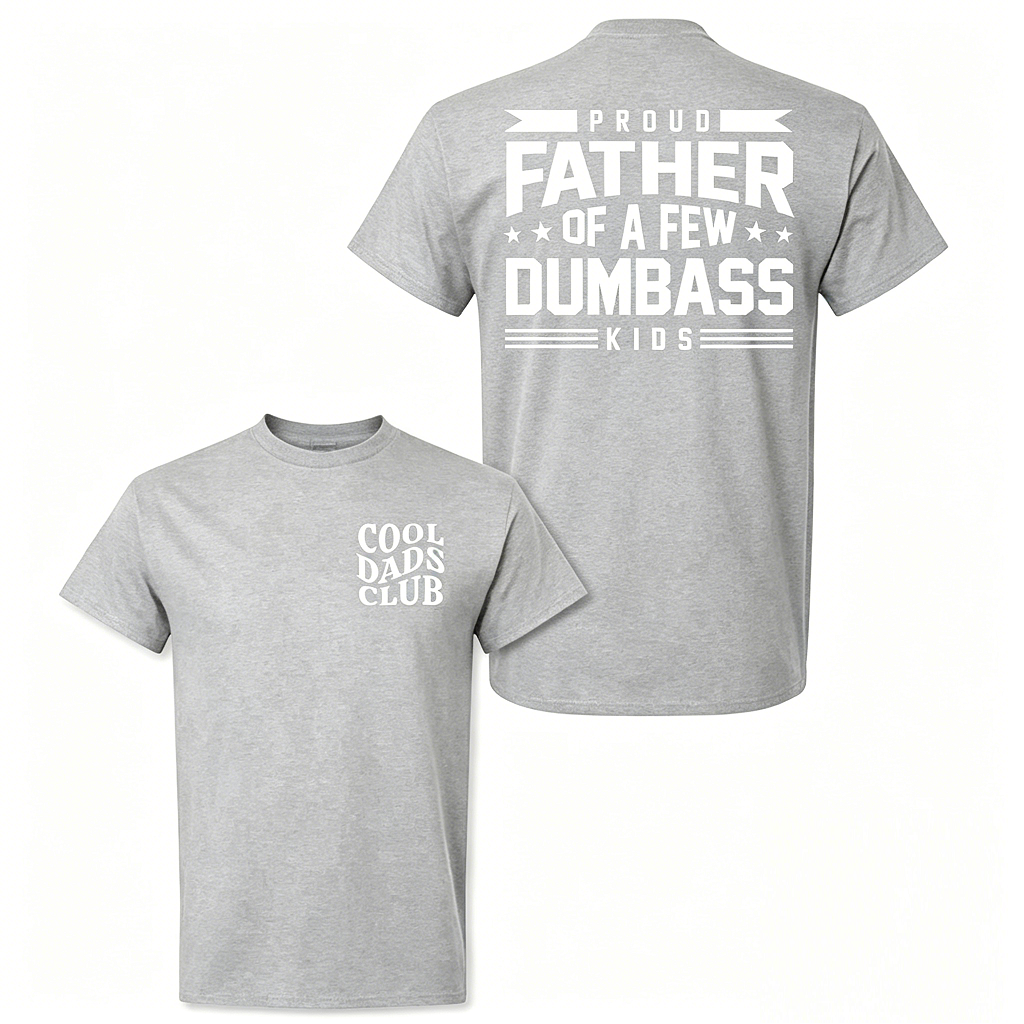 Cotton Proud Father Of A Few Dumbass Kids T-shirt