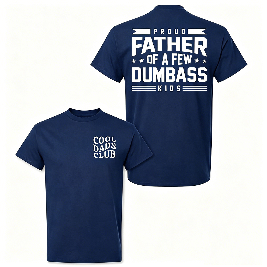Cotton Proud Father Of A Few Dumbass Kids T-shirt