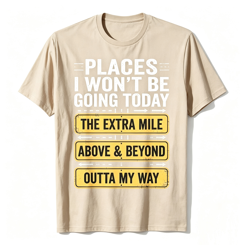 Places I Won't Be Going Today Funny Sarcastic Quote T-Shirt good graphic tees