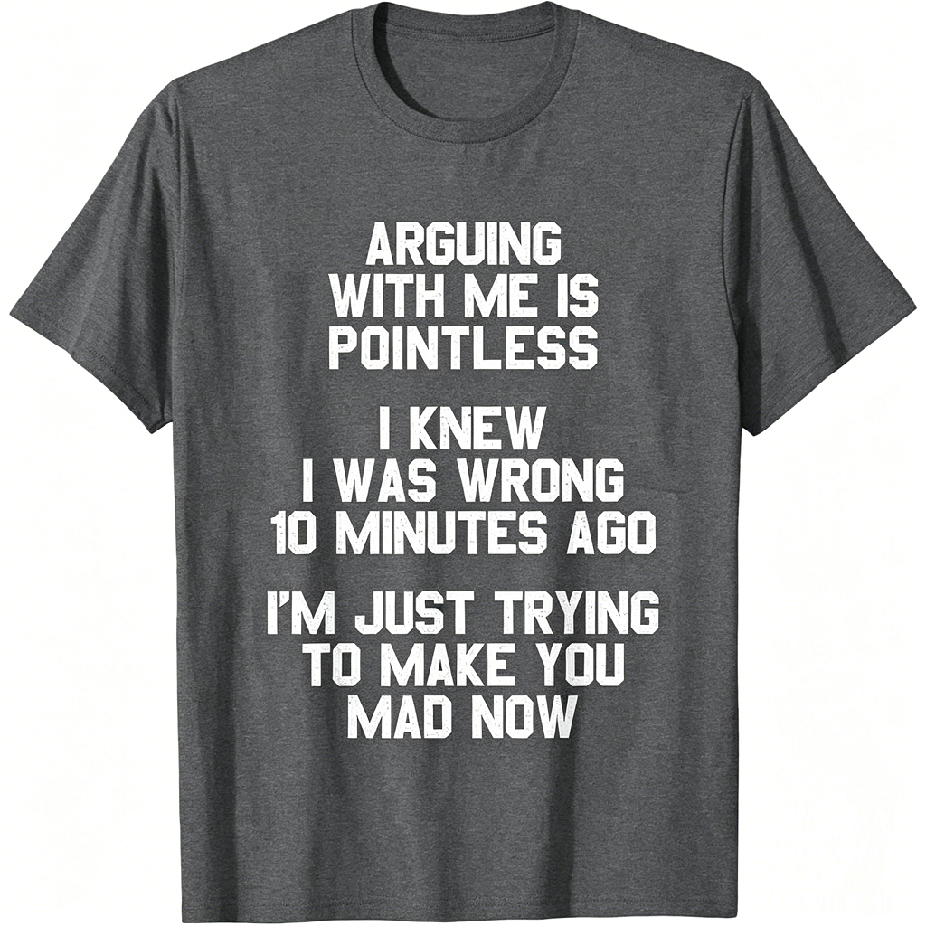 Arguing with Me Is Pointless Funny Saying T-Shirt
