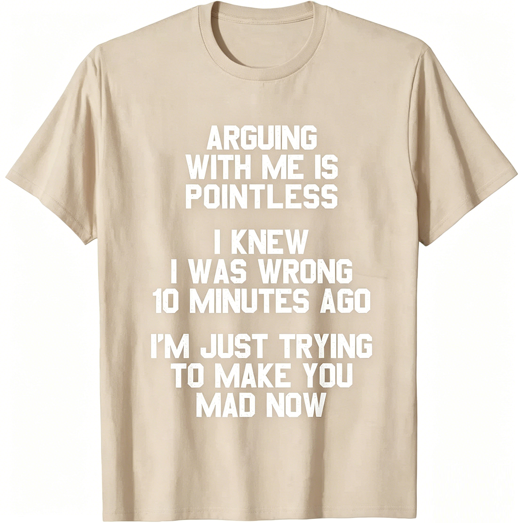 Arguing with Me Is Pointless Funny Saying T-Shirt