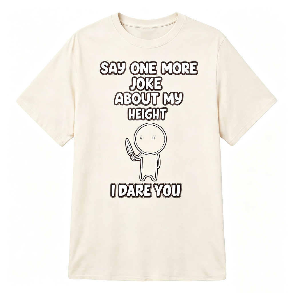 Say One More Joke About My Height Funny Petite T-Shirt