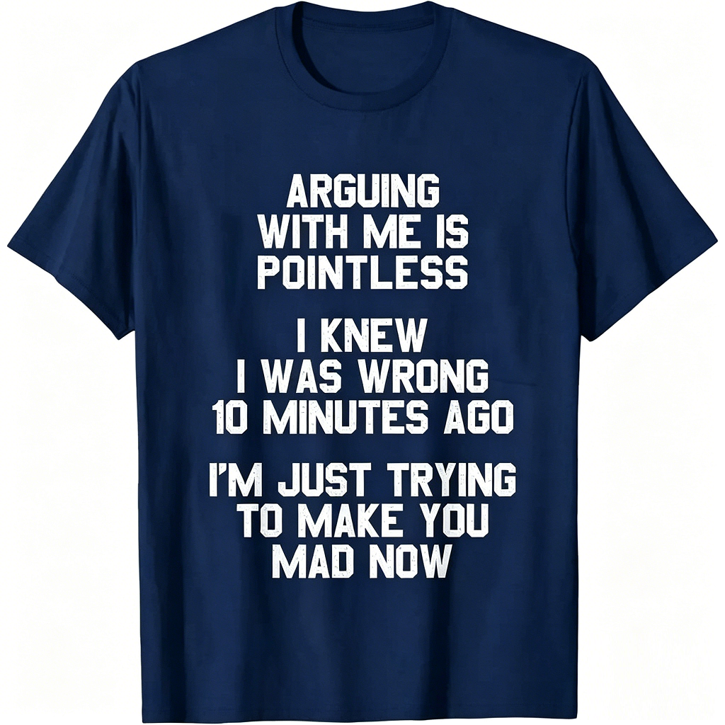 Arguing with Me Is Pointless Funny Saying T-Shirt