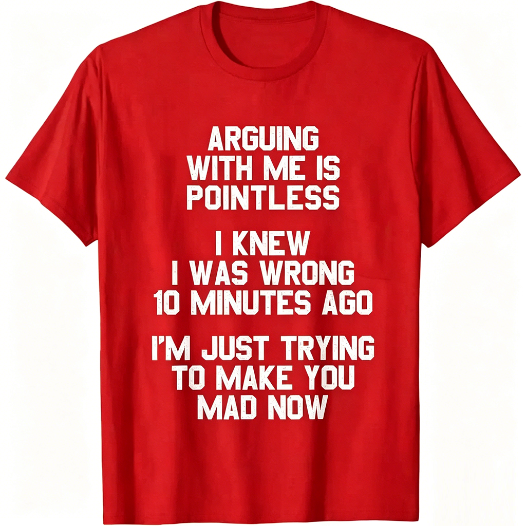Arguing with Me Is Pointless Funny Saying T-Shirt