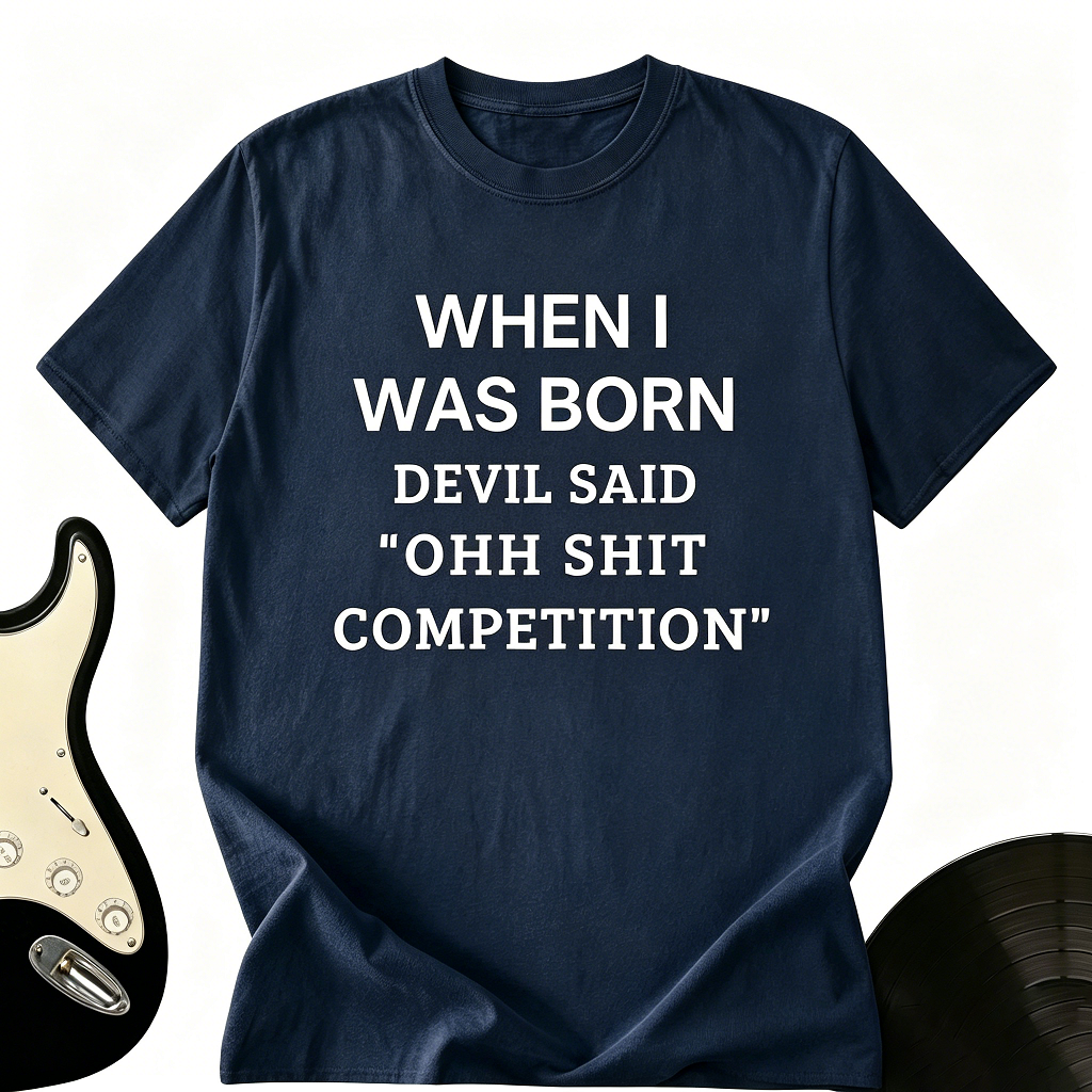 "When I Was Born The Devil Said" Funny Graphic Tee