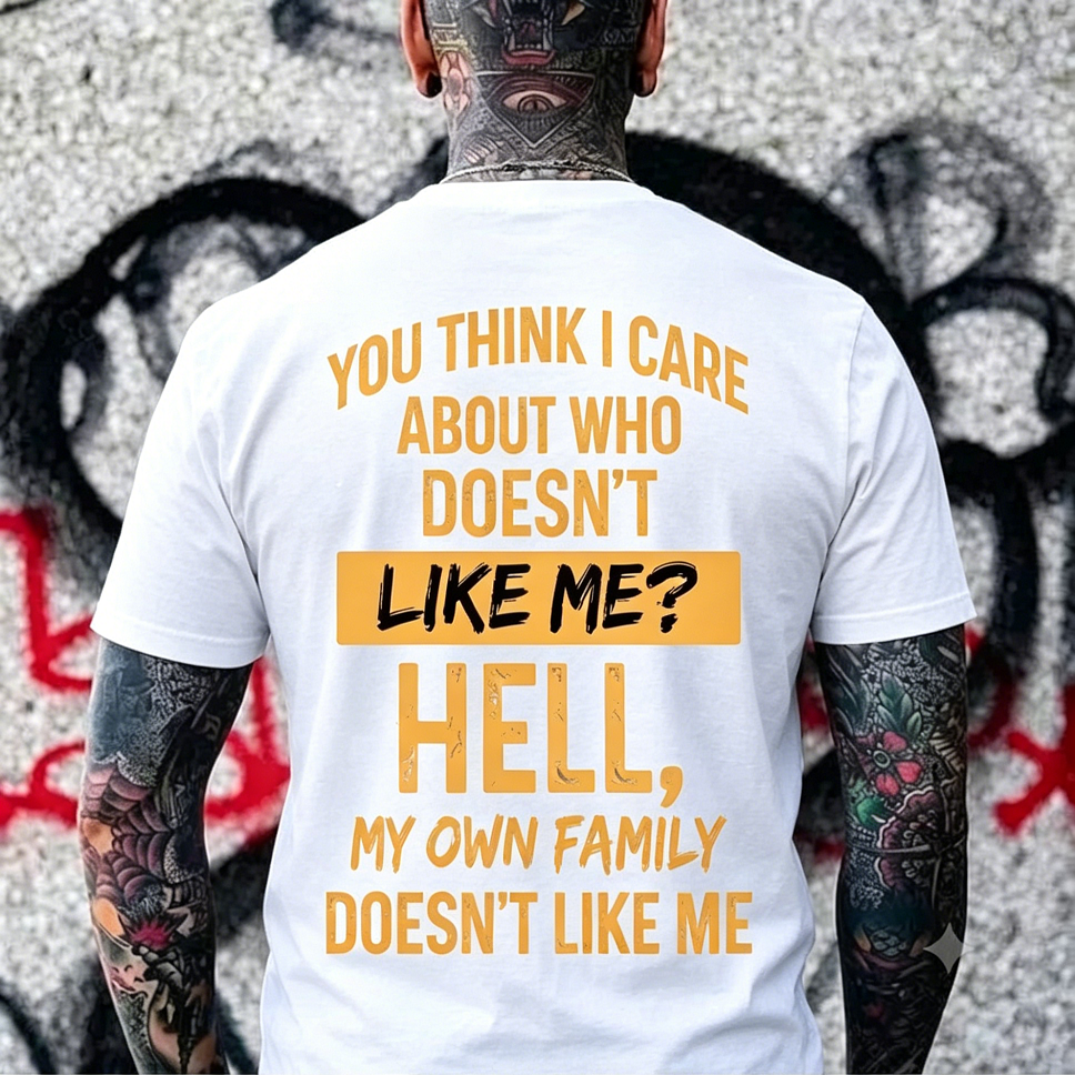 You Think I Care About Who Doesn’t Like Me Funny Graphic Men's T-Shirt