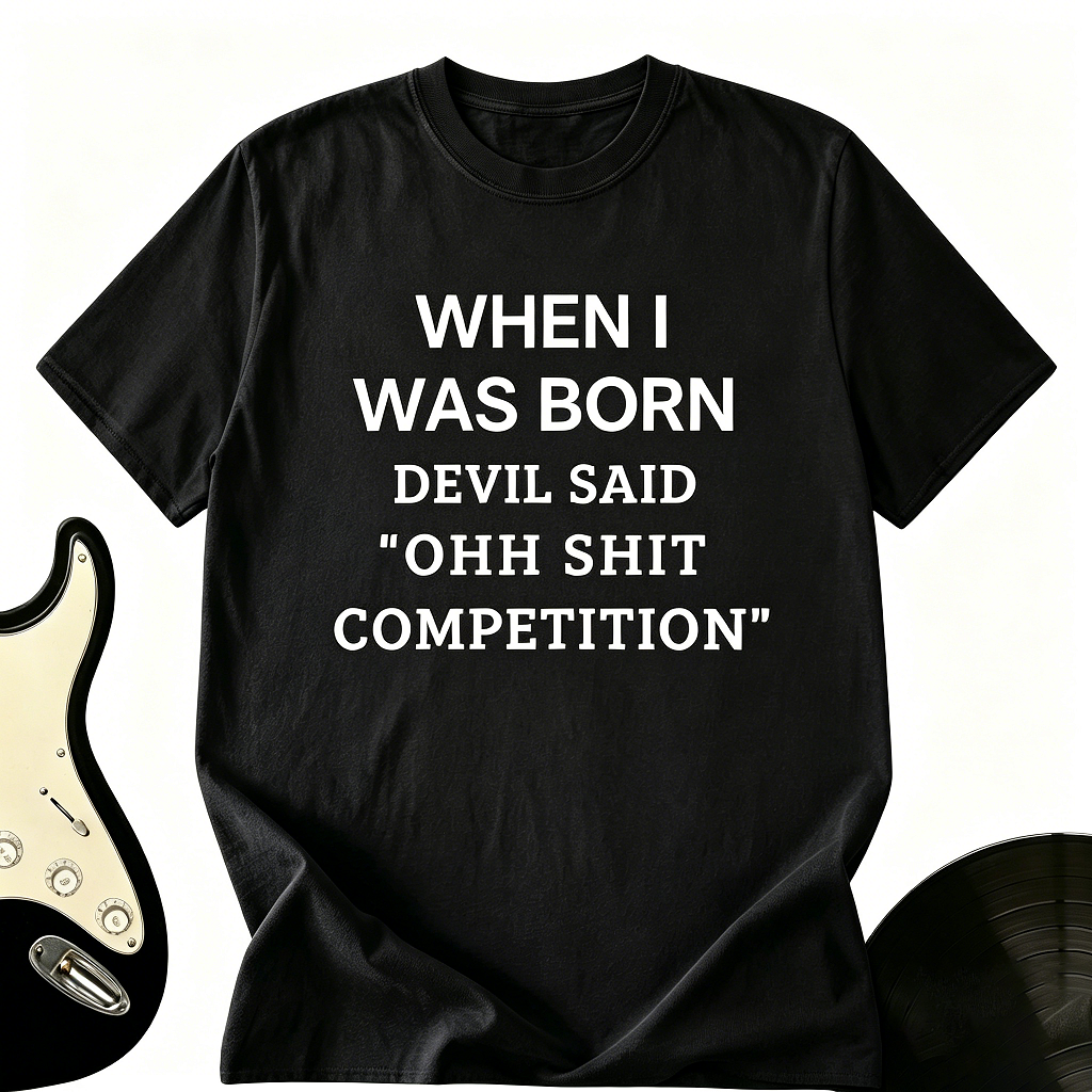 "When I Was Born The Devil Said" Funny Graphic Tee