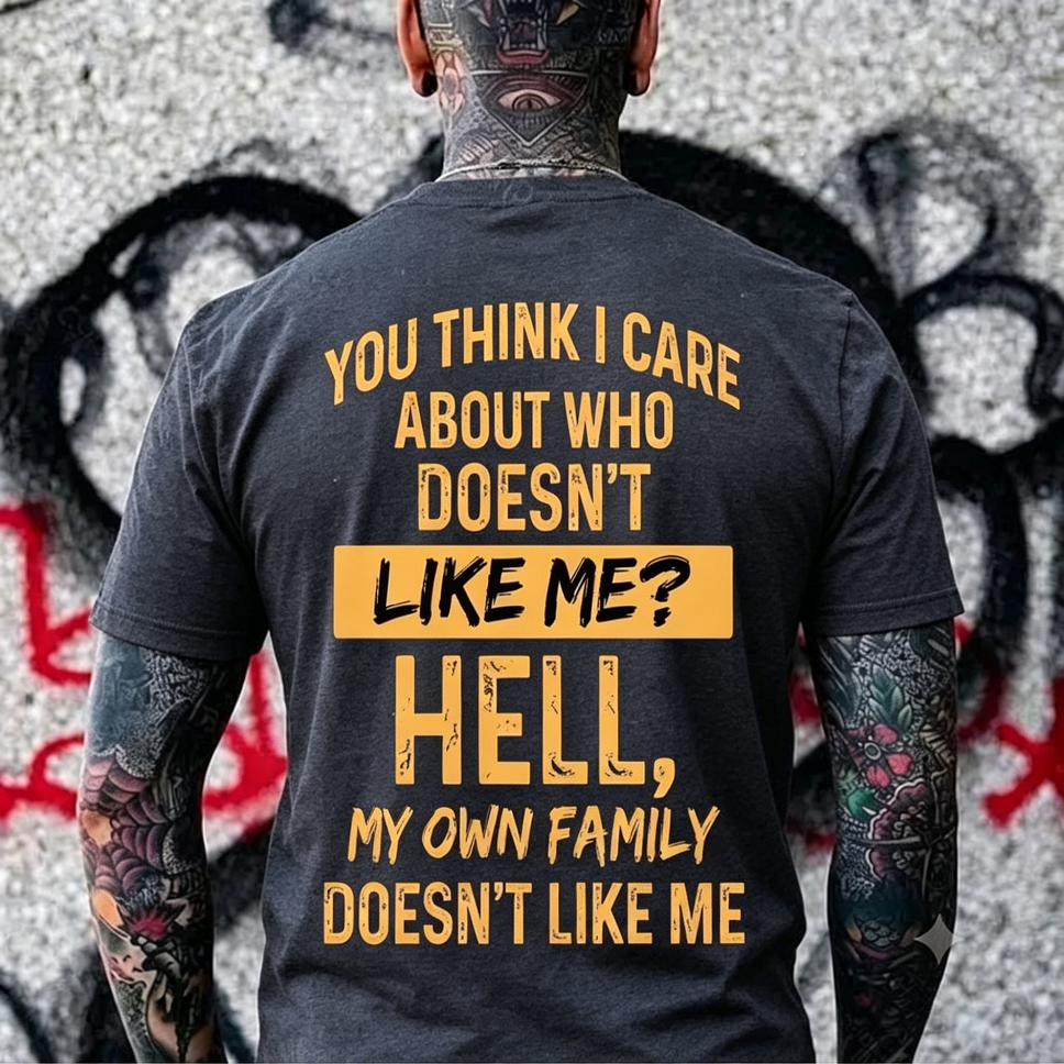 You Think I Care About Who Doesn’t Like Me Funny Graphic Men's T-Shirt